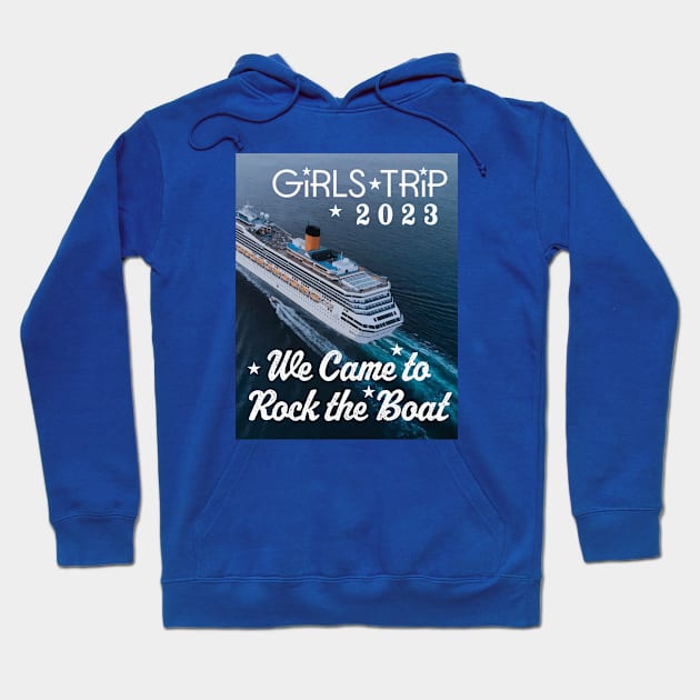 We Came to Rock the Boat Girls Trip 2023 Hoodie by Shell Photo & Design